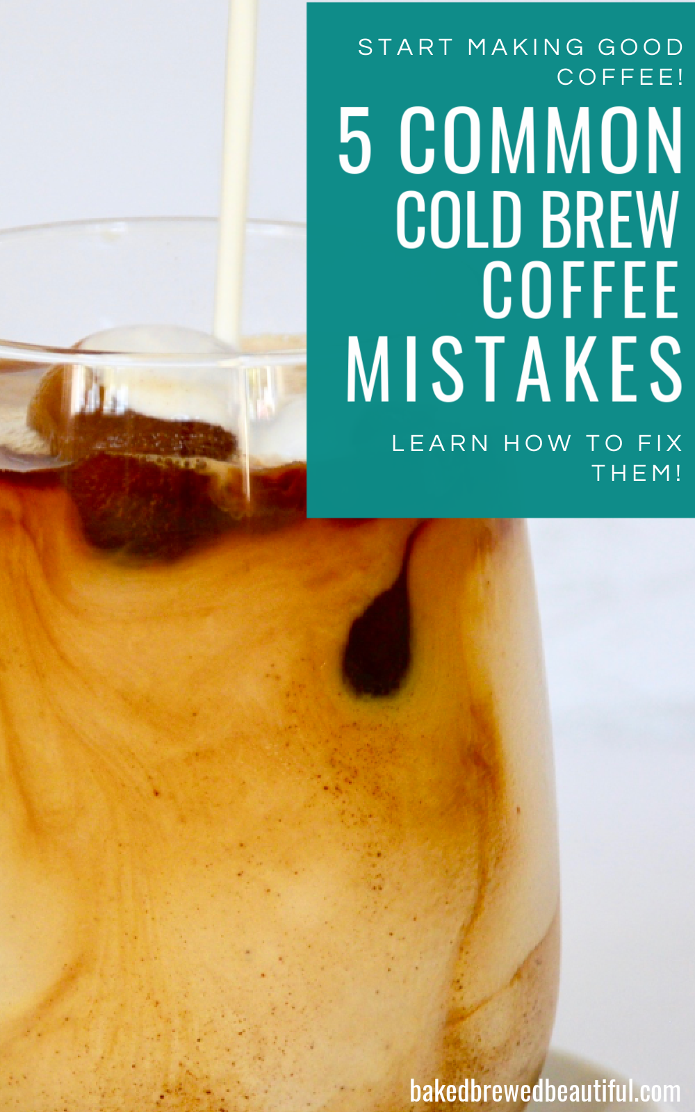 5 Mistakes You’re Making With Cold Brew Coffee - Baked, Brewed, Beautiful