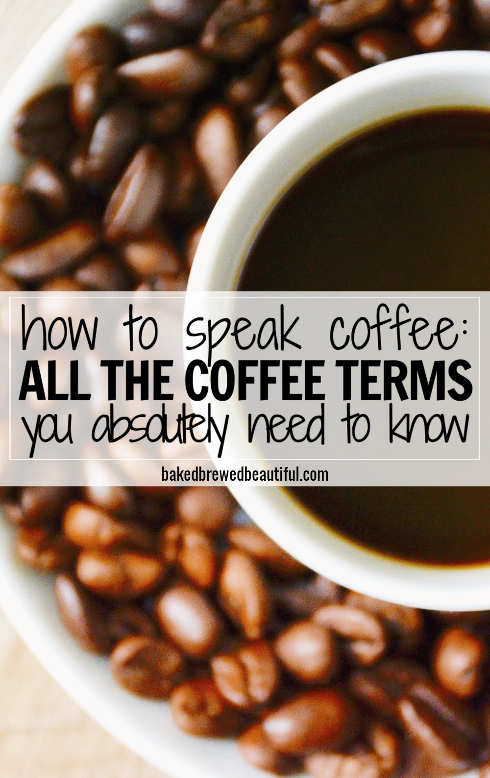 All The Coffee Terms You Need To Know Baked, Brewed, Beautiful