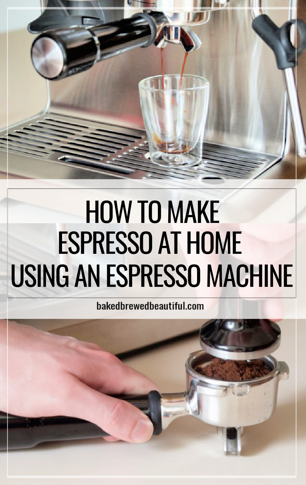 How to Make Good Espresso with an Espresso Machine - Baked, Brewed