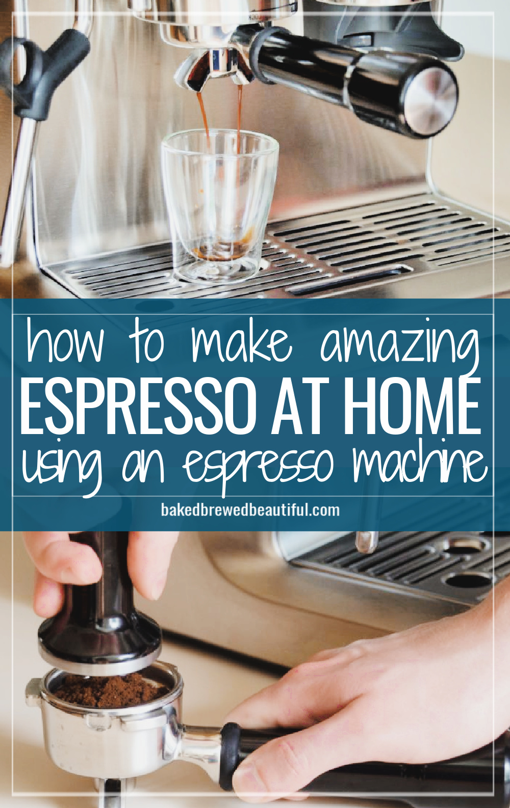 How To Make Good Espresso With An Espresso Machine Baked Brewed Beautiful