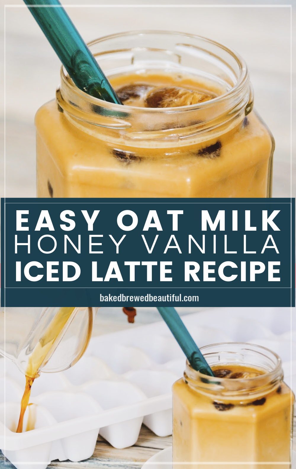 Easy Iced Oat Milk Honey Vanilla Latte Recipe Baked, Brewed, Beautiful