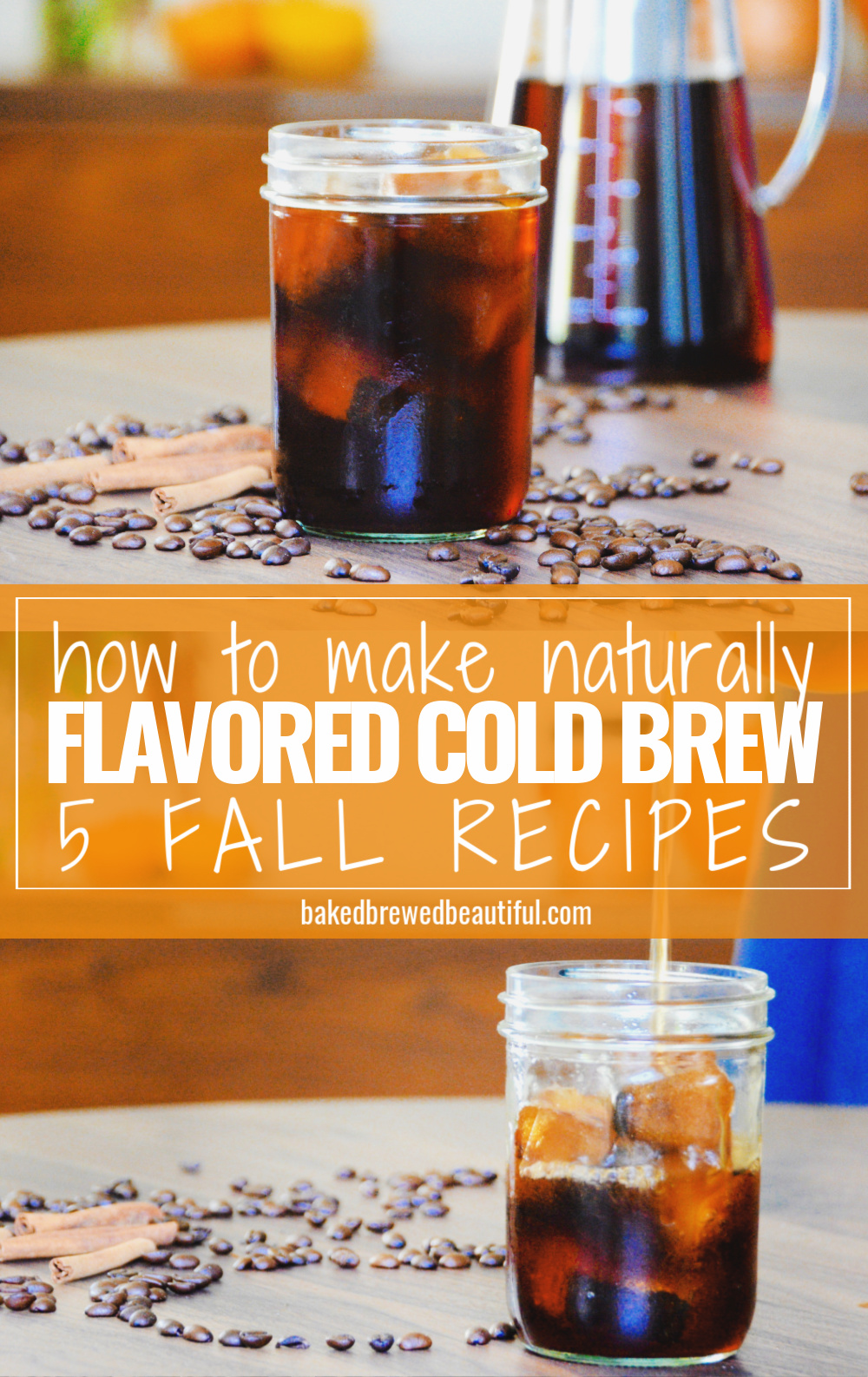 How To Make Flavored Cold Brew — 5 Fall Recipes - Baked, Brewed, Beautiful