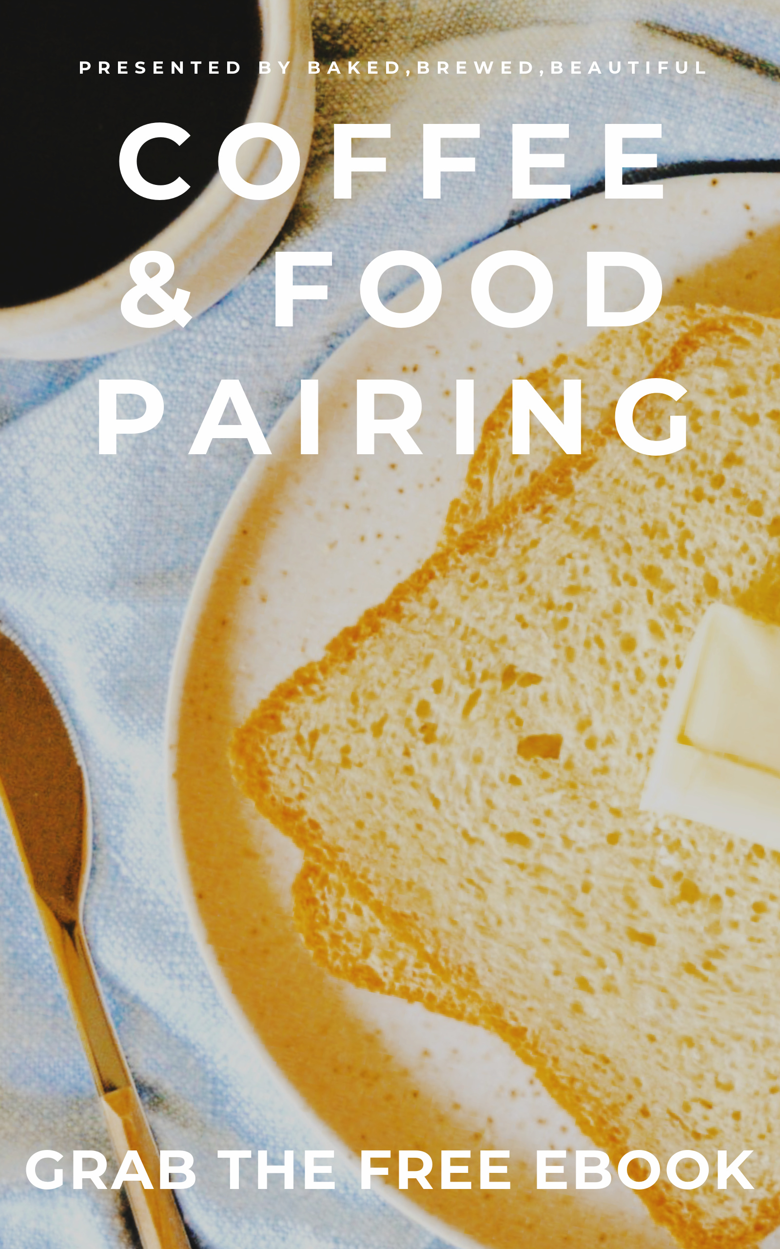 Food and Coffee A Beginner’s Guide to Coffee & Food Pairing Baked, Brewed, Beautiful